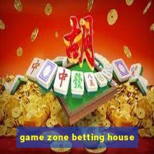 game zone betting house